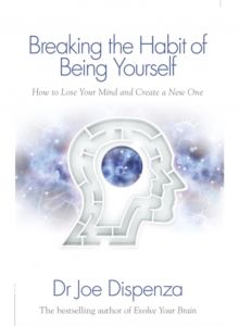 Breaking The Habit Of Being Yourself: How To Lose Your Mind And Create A New One - Paperback